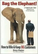 Book cover image of Bag the Elephant!: How to Win and Keep Big Customers by Steve Kaplan
