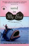 Book cover image of Sand in My Bra and Other Misadventures: Funny Women Write from the Road by Jennifer L. Leo