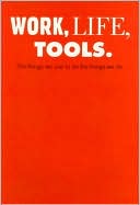 Book cover image of Work, Life, Tools: The Things We Use to Do the Things We Do by Steelcase Design