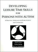 Book cover image of Developing Leisure Time Skills for Persons with Autism: A Practical Approach for Home, School and Community by Phyllis Coyne