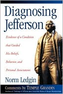 Norm Ledgin: Diagnosing Jefferson: Evidence of a Condition That Guided His Beliefs, Behavior and Personal Associations