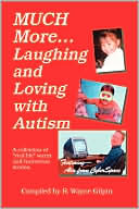 R Wayne Gilpin: Much More Laughing and Loving with Autism: A Collection of Real Life Warm and Humorous Stories