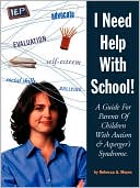Book cover image of I Need Help with School: A Guide for Parents of Children with Autism and Asperger's Syndrome by Rebecca A Moyes