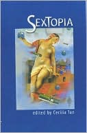 Book cover image of Sextopia: Stories of Sex and Society by Cecilia Tan