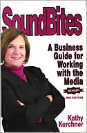 Book cover image of Soundbites: A Business Guide to Working with the Media by Kathy Kerchner