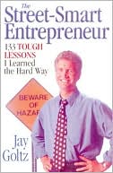 Jay Goltz: Street Smart Entrepreneur-133 Tough Lessons I Learned the Hard Way