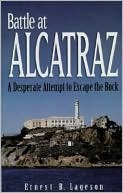 Ernest B. Lageson: Battle at Alcatraz: A Desparate Attempt to Escape the Rock