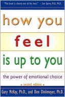 Gary D. McKay: How You Feel Is up to You: The Power of Emotional Choice