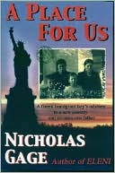 Nicholas Gage: A Place for Us: A Greek Immigrant Boy's Odyssey to a New Country and An Unknown Father