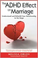 Book cover image of The ADHD Effect on Marriage: Understand and Rebuild Your Relationship in Six Steps by Melissa C. Orlov
