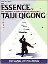 Yang Jwing-Ming: Essence of Taiji Qigong: The Internal Foundation of Taijiquan
