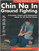 Book cover image of Chin NA in Ground Fighting: Principles, Theory and Submission Holds for All Martial Styles by Al Arsenault
