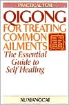 Xu Xiangcai: Qigong for Treating Common Ailments: The Essential Guide to Self-Healing