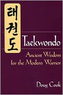 Book cover image of Taekwondo: Ancient Wisdom for the Modern Warrior by Doug Cook