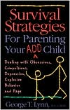 Lynn: Survival Strategies for Parenting Your ADD Child: Dealing with Obsessions, Compulsions, Depression, Explosive Behavior and Rage