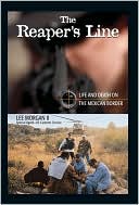 Lee Morgan: The Reaper's Line : Life And Death on the Mexican Border