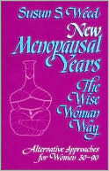 Book cover image of New Menopausal Years: The Wise Woman Way, Alternative Approaches for Women 30-90 by Susun S. Weed