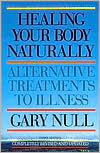 Gary Null: Healing Your Body Naturally: Alternative Treatments to Illness