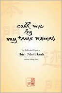Book cover image of Call Me by My True Names: The Collected Poems of Thich Nhat Hanh by Thich Nhat Hanh