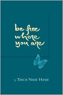 Book cover image of Be Free Where You Are by Thich Nhat Hanh
