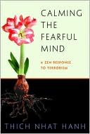 Thich Nhat Hanh: Calming the Fearful Mind: A Zen Response to Terrorism