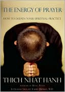 Thich Nhat Hanh: Energy of Prayer: How to Deepen Your Spiritual Practice