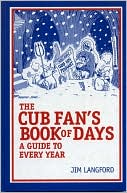 Jim Langford: The Cubs Fan's Book of Days: A Guide to Every Year