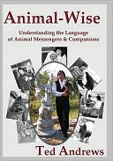 Ted Andrews: Animal-Wise: Understanding the Language of Animal Messengers and Companions