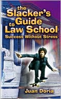 Juan Doria: The Slacker's Guide to Law School: Success Without Stress