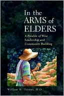 Book cover image of In the Arms of Elders: A Parable of Wise Leadership and Community Building by William H. Thomas