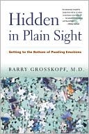 Barry Grosskopf: Hidden in Plain Sight : Getting to the Bottom of Puzzling Emotions
