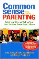 Book cover image of Common Sense Parenting: Using Your Head As Well As Your Heart to Raise School-Aged Children by Ray Burke