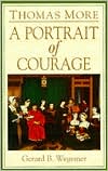 Gerard B. Wegemer: Thomas More: A Portrait of Courage
