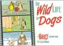 Leigh Rubin: The Wild Life of Dogs: A RUBES Cartoon Book