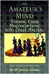 Book cover image of The Amateur's Mind: Turning Chess Misconceptions Into Chess Mastery by Jeremy Silman