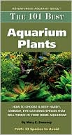 Book cover image of The 101 Best Aquarium Plants: How to Choose and Keep Hardy, Brilliant, Fascinating Species That Will Thrive in Your Home Aquarium by Mary Ellen Sweeney