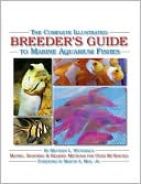 Matthew L. Wittenrich: The All-New and Complete Breeder's Guide to Marine Aquarium Fishes