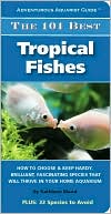 Book cover image of The 101 Best Tropical Fishes: How to Choose and Keep Hardy, Brilliant, Fascinating Species That Will Thrive in Your Home Aquarium by Kathleen Wood