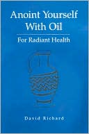 Book cover image of Annoint Yourself With Oil for Radiant Health by David Richard
