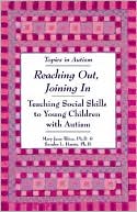 Mary Jane Weiss: Reaching Out, Joining In: Teaching Social Skills to Young Children with Autism