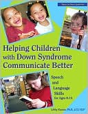 Libby Kumin: Helping Children with Down Syndrome Communicate Better: Speech and Language Skills for Ages 6-14