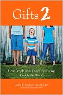 Kathryn Lynard Soper: Gifts 2: How People with Down Syndrome Enrich the World