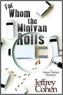 Jeffrey Cohen: For Whom the Minivan Rolls (Aaron Tucker Series #1)