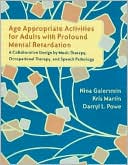 Nina Galerstein: Age Appropriate Activities for Adults with Profound Mental Retardation: A Collaborative Design by Music Therapy, Occupational Therapy, and Speech Pathology