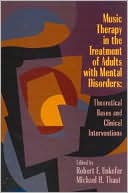 Book cover image of Music Therapy in the Treatment of Adults with Mental Disorders: Theoretical Bases and Clinical Interventions by Robert F. Unkefer