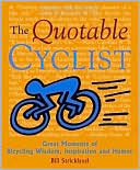 Bill Strickland: The Quotable Cyclist: Great Moments of Bicycling Wisdom, Inspiration and Humor