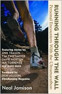 Neal Jamison: Running Through the Wall: Personal Encounters with the Ultramarathon
