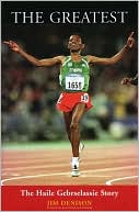 Book cover image of The Greatest: The Haile Gebrselassie Story by Jim Denison