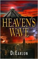 DeEarlon: Heaven's Wave: A Novel of the Doomsday Prophecy Of 2012