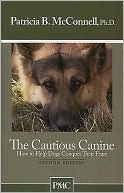 Patricia B. McConnell: The Cautious Canine: How to Help Dogs Conquer Their Fears